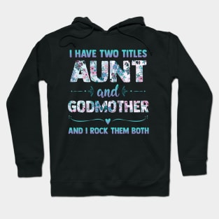 I Have 2 Titles Aunt & Godmother And I Rock Them Both Shirt Cute Aunt Godmom Gift Hoodie